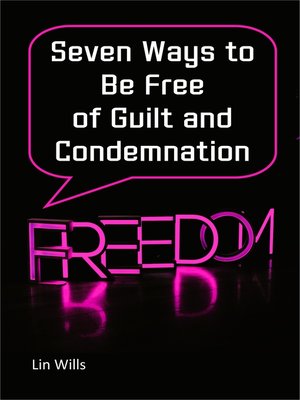cover image of Seven Ways to be Free of Guilt and Condemnation